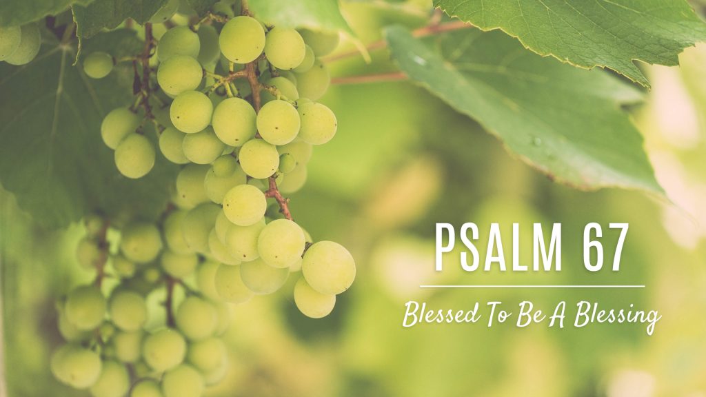 Blessed To Be A Blessing || Psalm 67